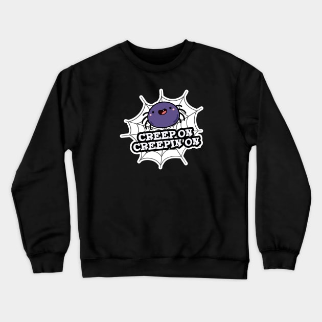 Creep On Creepin On Cute Positive Spider Pun Crewneck Sweatshirt by punnybone